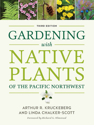 Gardening with Native Plants of the Pacific Northwest - Arthur R. Kruckeberg; Linda Chalker-Scott