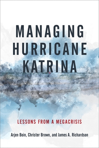 Managing Hurricane Katrina - Arjen Boin; Christer Brown; James A. Richardson