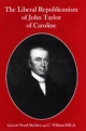 The Liberal Republicanism of John Taylor of Caroline - Garrett Ward Sheldon; C. William Hill