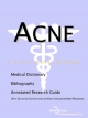 Acne - A Bibliography, Medical Dictionary, and Annotated Guide to Internet Research References