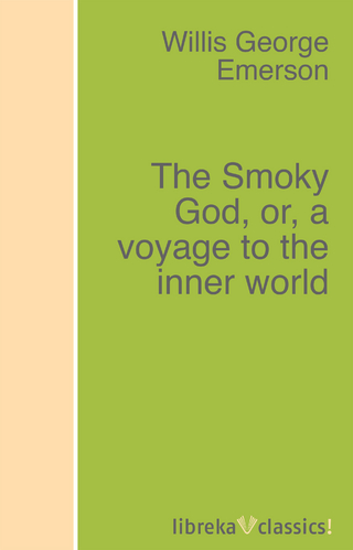The Smoky God, or, a voyage to the inner world - Willis George Emerson