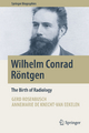 Wilhelm Conrad Röntgen: The Birth of Radiology Gerd Rosenbusch Author