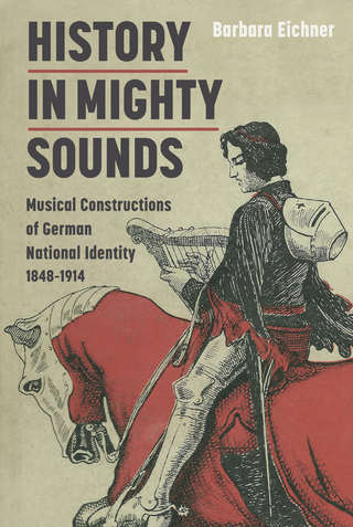 History in Mighty Sounds: Musical Constructions of German National Identity 1848 -1914