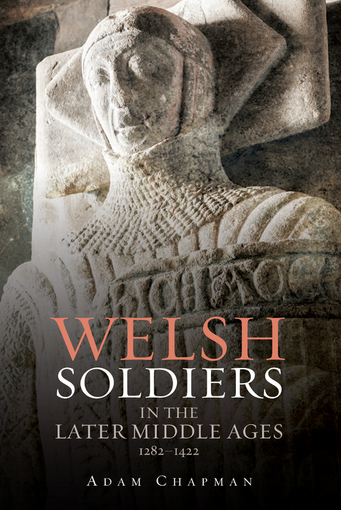 Welsh Soldiers in the Later Middle Ages, 1282-1422 -  Adam Chapman
