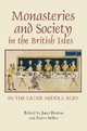 Monasteries and Society in the British Isles in the Later Middle Ages - Janet Burton; Karen Stöber