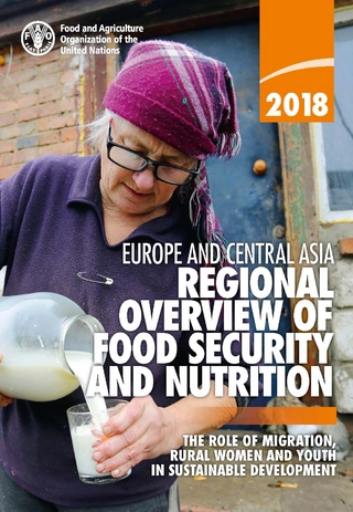 Europe and Central Asia Regional Overview of Food Security and Nutrition 2018 - Food and Agriculture Organization (FAO) Food and Agriculture Organization (FAO)