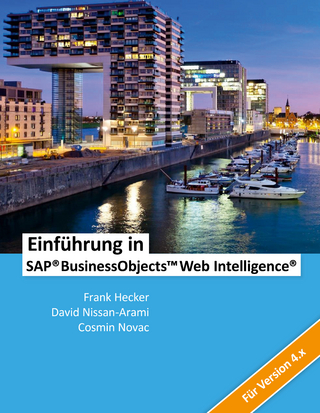 Einführung in SAP BusinessObjects Web Intelligence - Cosmin Novac; Frank Hecker; David Nissan-Arami