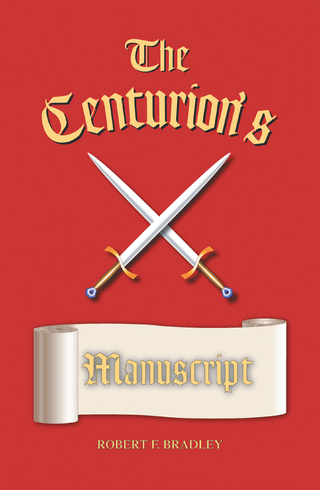 The Centurion's Manuscript - Robert F. Bradley