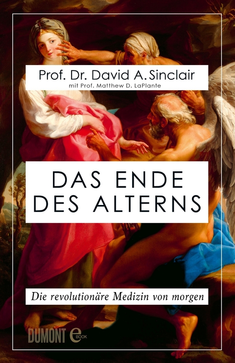 Das Ende des Alterns - Prof. Dr. David A. Sinclair, Prof. Matthew D. LaPlante