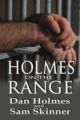 Holmes on the Range: A Novel of Bad Choices, Harsh Realities and Life in the Federal Prison System - Dan Holmes; Sam Skinner