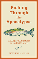 Fishing Through the Apocalypse -  Matthew L. Miller