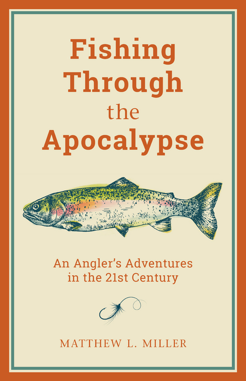 Fishing Through the Apocalypse -  Matthew L. Miller