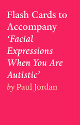 Flash Cards to Accompany 'Facial Expressions When You Are Autistic' -  Paul Jordan