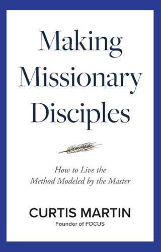 Making Missionary Disciples - Curtis Martin
