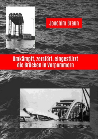 Umkämpft, zerstört, eingestürzt - die Brücken in Vorpommern - Joachim Braun