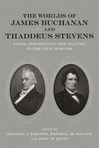 The Worlds of James Buchanan and Thaddeus Stevens - Michael J. Birkner; Randall M. Miller; John W. Quist