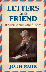 Letters to a Friend -  John Muir