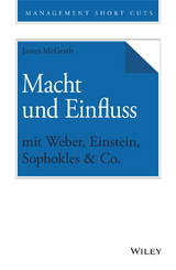 Macht und Einfluss mit Weber, Einstein, Sophokles & Co. - James McGrath