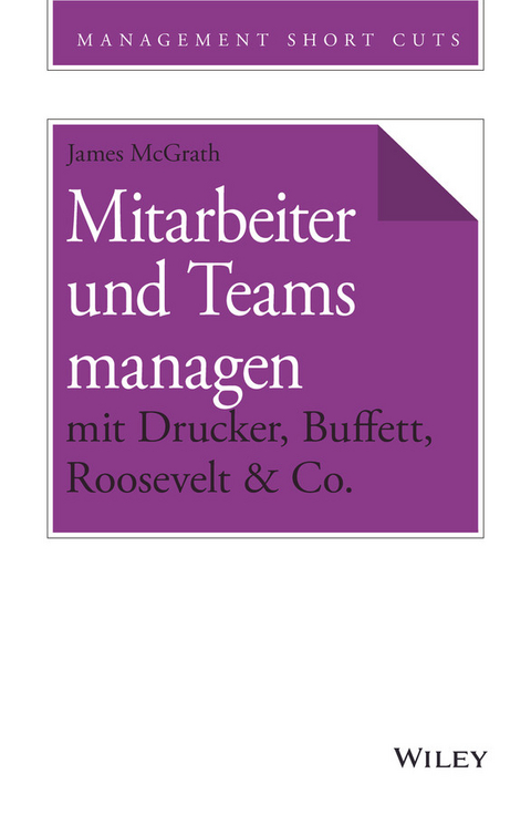 Mitarbeiter und Teams managen mit Drucker, Buffett, Roosevelt & Co. - James McGrath