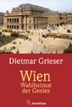 Wien: Wahlheimat der Genies Dietmar Grieser Author