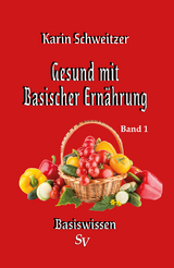 Gesund mit basischer Ernährung Band 1 - Karin Schweitzer