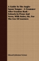 Guide To The Anglo-Saxon Tongue - A Grammer After Erasmus Rask - Extracts In Prose And Verse, With Notes, Etc. For The Use Of Learners - Edward Johnston Vernon