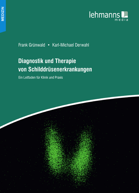 Diagnostik und Therapie von Schilddrüsenerkrankungen - Karl-Michael Derwahl, Frank Grünwald