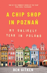 A Chip Shop in Pozna? -  Ben Aitken