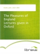 The Pleasures of England Lectures given in Oxford - John Ruskin