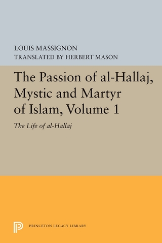 The Passion of Al-Hallaj, Mystic and Martyr of Islam, Volume 1 - Louis Massignon