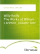 Willy Reilly The Works of William Carleton, Volume One - William Carleton
