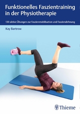Funktionelles Faszientraining in der Physiotherapie - Kay Bartrow