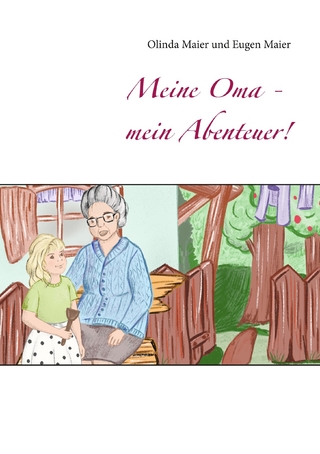 Meine Oma - mein Abenteuer! - Olinda Maier; Eugen Maier