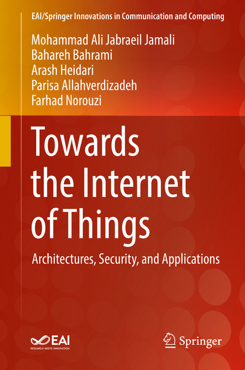 Towards the Internet of Things -  Mohammad Ali Jabraeil Jamali,  Bahareh Bahrami,  Arash Heidari,  Parisa Allahverdizadeh,  Farhad Norouzi