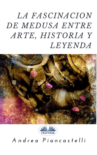 La Fascinación De Medusa Entre Arte, Mito Y Leyenda - Andrea Piancastelli