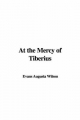 At the Mercy of Tiberius - Augusta Evans Wilson