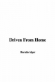 Driven from Home - Horatio Alger  Jr