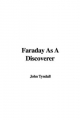 Faraday as a Discoverer - John Tyndall