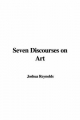 Seven Discourses on Art - Sir Joshua Reynolds