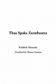 Thus Spake Zarathustra - Friedrich Wilhelm Nietzsche