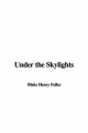 Under the Skylights - Henry Blake Fuller