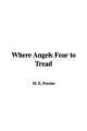 Where Angels Fear to Tread - E M Forster