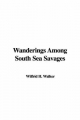 Wanderings Among South Sea Savages - H Wilfrid Walker