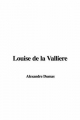 Louise De La Valliere - Pere Alexandre Dumas