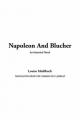 Napoleon and Blucher - Louise Muhlbach