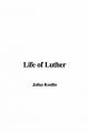 Life of Luther - Julius Kostlin
