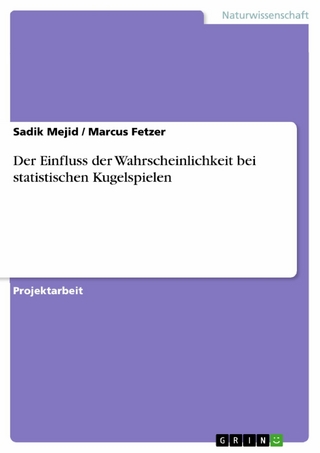 Der Einfluss der Wahrscheinlichkeit bei statistischen Kugelspielen - Sadik Mejid; Marcus Fetzer