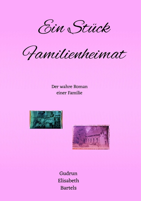 Ein Stück Familienheimat - Gudrun Elisabeth Bartels