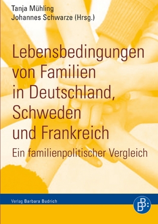 Lebensbedingungen von Familien in Deutschland, Schweden und Frankreich - Tanja Mühling; Johannes Schwarze