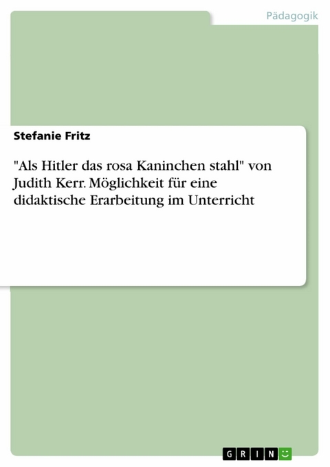 "Als Hitler das rosa Kaninchen stahl" von Judith Kerr. Möglichkeit für eine didaktische Erarbeitung im Unterricht - Stefanie Fritz